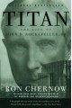 Titan: The Life of John D. Rockefeller, Sr.