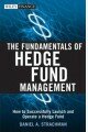 The Fundamentals of Hedge Fund Management: How to Successfully Launch and Operate a Hedge Fund (Wiley Finance)