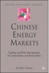 Chinese Energy Markets: Trading and Risk Management of Commodities and Renewables (Finance and Capital Markets Series)