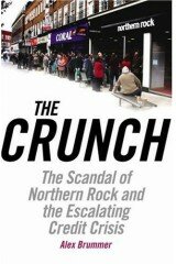 The Crunch: The Scandal of Northern Rock and the Escalating Credit Crisis