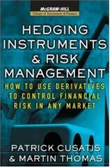 Hedging Instruments and Risk Management: How to Use Derivatives to Control Financial Risk in Any Market (McGraw-Hill Library of Investment & Finance)