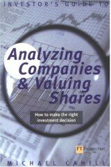 An Investor's Guide to Analysing Companies and Valuing Shares: How to Make the Right Investment Decision (Financial Times Series)