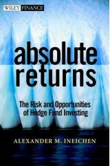 Absolute Returns: The Risk and Opportunities of Hedge Fund Investing (Wiley Finance)