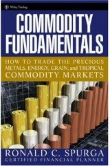 Commodity Fundamentals: How to Trade the Precious Metals, Energy, Grain, and Tropical Commodity Markets (Wiley Trading)