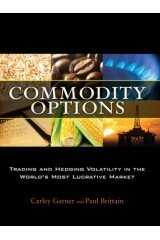 Commodity Options: Trading and Hedging Volatility in the World's Most Lucrative Market