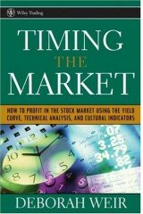 Timing the Market: How to Profit in the Stock Market Using the Yield Curve, Technical Analysis, and Cultural Indicators (Wiley Trading)