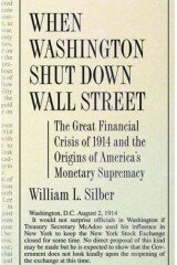 When Washington Shut Down Wall Street: The Great Financial Crisis of 1914 and the Origins of America's Monetary Supremacy