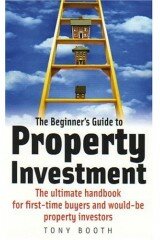 The Beginner's Guide to Property Investment: The Ultimate Handbook for First-time Buyers and Would-be Property Investors