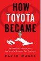 HOW TOYOTA BECAME #1: Leadership Lessons from the World's Greatest Car Company