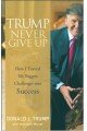 Trump - Never Give Up: How I Turned My Biggest Challenges into Success