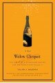 The Widow Clicquot: The Story of a Champagne Empire and the Woman Who Ruled it