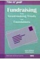 Fundraising from Grant-making Trusts and Foundations ('How to' guide)