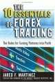 The 10 Essentials of Forex Trading: The Rules for Turning Trading Patterns Into Profit