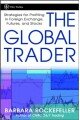 The Global Trader: Strategies for Profiting in Foreign Exchange, Futures and Stocks (Wiley Trading)