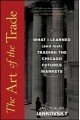 The Art of Trade: What I Learned (and Lost) Trading the Chicago Futures Markets