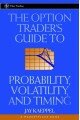 The Option Trader's Guide to Probability, Volatility and Timing (A Marketplace Book)