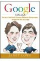 Google Speaks: Secrets of the World's Greatest Billionaire Entrepreneurs, Sergey Brin and Larry Page