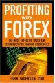 Profiting With Forex: The Most Effective Tools and Techniques for Trading Currencies: The Most Effective Tools and Techniques for Trading Currencies