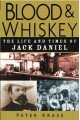 Blood and Whiskey: The Life and Times of Jack Daniel