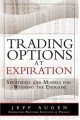 Trading Options at Expiration: Strategies and Models for Winning the Endgame